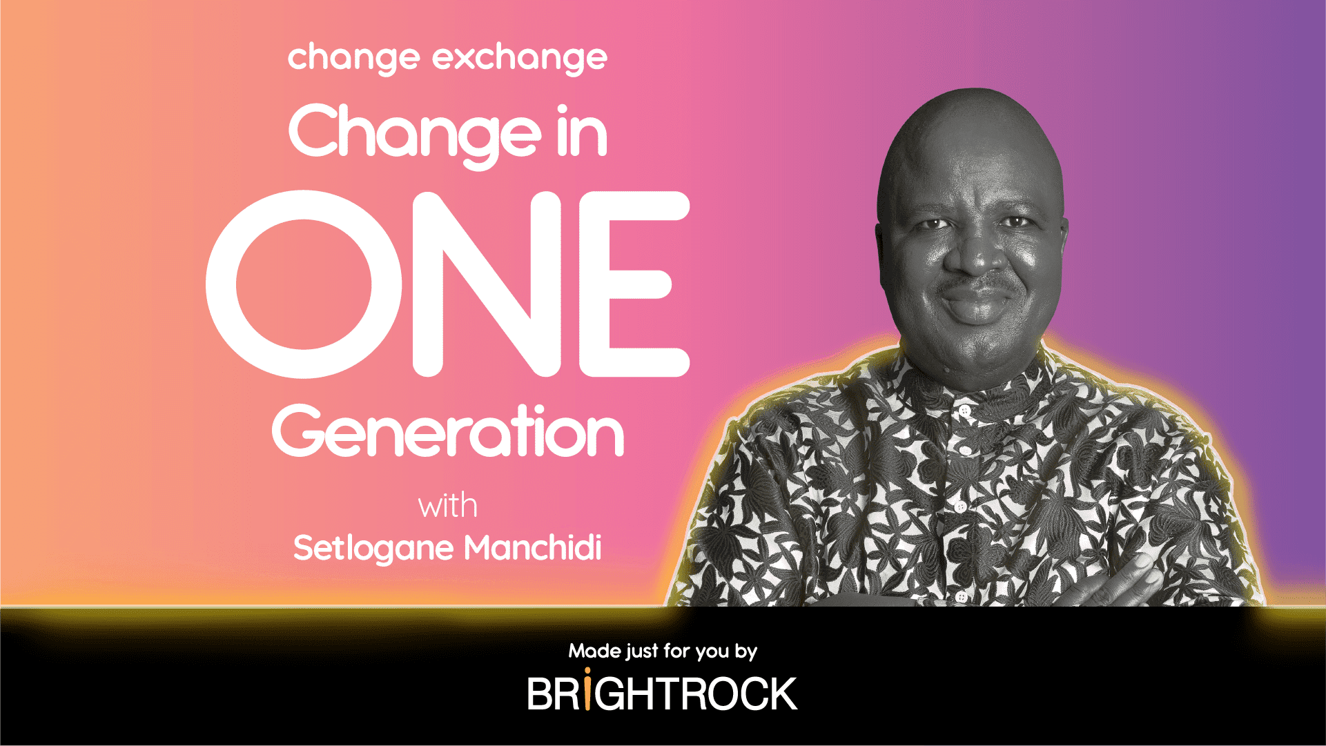 Change in One Generation with Setlogane Manchidi