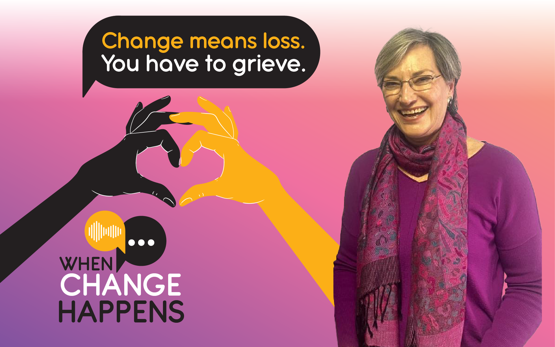 Change means loss. You have to grieve.